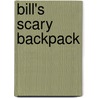 Bill's Scary Backpack door Susan Gates