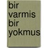 Bir Varmis Bir Yokmus