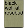 Black Wolf at Rosebud door Magnolia Belle