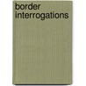 Border Interrogations door Benita Sampedro Vizcaya