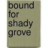 Bound For Shady Grove by Steven Harvey