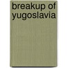 Breakup Of Yugoslavia door Frederic P. Miller