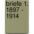 Briefe 1. 1897 - 1914