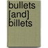 Bullets [And] Billets