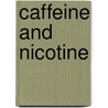 Caffeine and Nicotine door Richard S. Lee