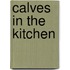 Calves in the Kitchen