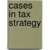 Cases In Tax Strategy door Wilhelm