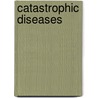 Catastrophic Diseases by Alexander Morgan Capron