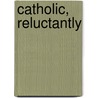 Catholic, Reluctantly door Christian M. Frank