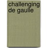 Challenging de Gaulle door Alexander Harrison