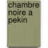 Chambre Noire A Pekin