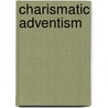 Charismatic Adventism door John McBrewster