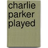 Charlie Parker Played by Christopher Raschka