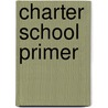 Charter School Primer by Anne Marie Tryjankowski