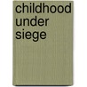 Childhood Under Siege door Joel Bakan