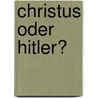 Christus oder Hitler? door Cesare G. Zucconi