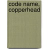 Code Name, Copperhead by Joe R. Gerner