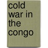 Cold War In The Congo door Frank R. Villafana