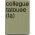 Collegue Tatouee (La)
