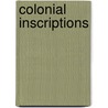 Colonial Inscriptions by Carolyn M. Shaw