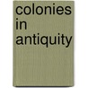 Colonies In Antiquity door John McBrewster