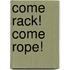 Come Rack! Come Rope!