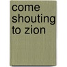 Come Shouting To Zion by Sylvia R. Frey