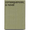 Consequences; A Novel by Egerton Castle