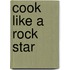 Cook Like a Rock Star