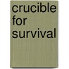 Crucible for Survival by Unknown