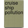 Cruise Ship Pollution door Frederic P. Miller