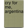 Cry For Me, Argentina by Annette H. Levine