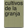 Cultivos de La Granja by Lynn M. Stone