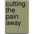 Cutting The Pain Away