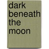 Dark Beneath The Moon by Christine Purkis