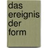 Das Ereignis der Form