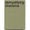 Demystifying Charisma by Stefanie Kothmiller