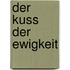 Der Kuss der Ewigkeit