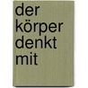 Der Körper denkt mit by Mabel Todd