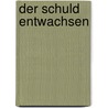 Der Schuld entwachsen door Holly Michelle Eckert