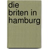 Die Briten in Hamburg door Michael Ahrens