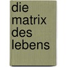 Die Matrix des Lebens door Llewellyn Vaughan-Lee