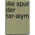 Die Spur der Tar-Aiym