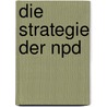 Die Strategie Der Npd door Robert Philippsberg