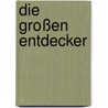 Die großen Entdecker door Roland Knauer