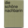 Die schöne Nachbarin door Barbara Delinsky