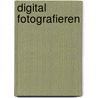 Digital Fotografieren by Wolfgang Fries