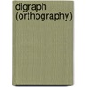 Digraph (Orthography) door Frederic P. Miller