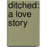Ditched: A Love Story by Robin Mellom