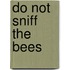 Do Not Sniff The Bees